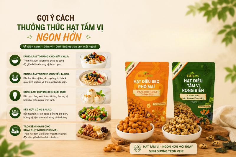 Gợi ý cách thưởng thức hạt dinh dưỡng tẩm vị Everland thơm ngon bổ dưỡng