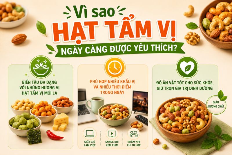 Lí do vì sao hạt tẩm vị ngày càng được yêu thích