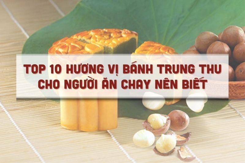 Top 10 hương vị bánh trung thu cho người ăn chay nên biết