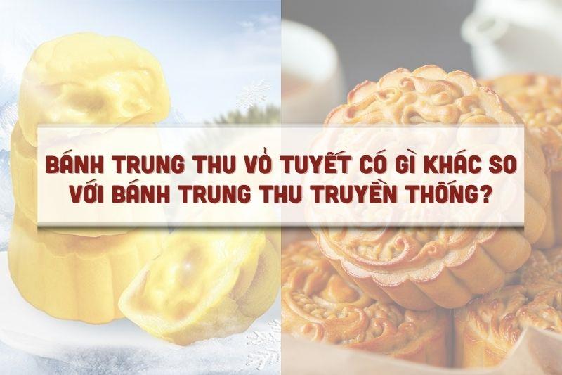 Bánh trung thu vỏ tuyết có gì khác so với bánh trung thu truyền thống?