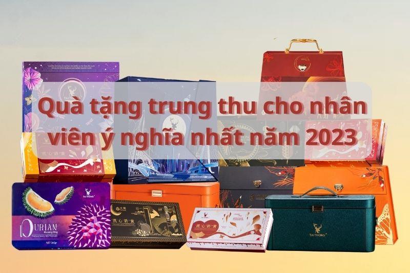 Quà tặng trung thu cho nhân viên ý nghĩa nhất năm 2023