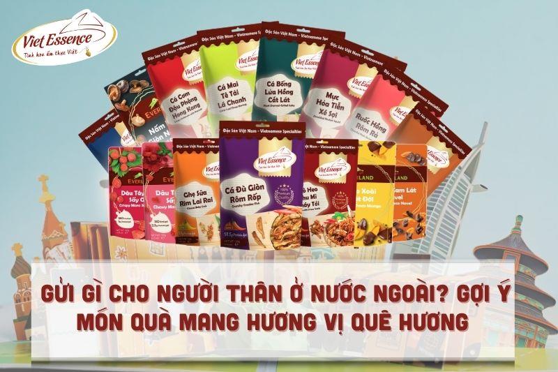 Gửi gì cho người thân ở nước ngoài? Gợi ý món quà hương vị quê hương