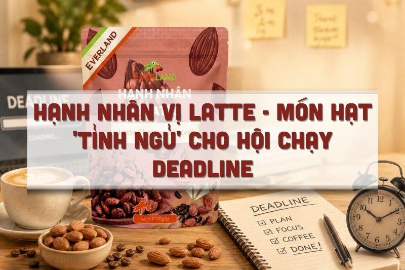 Hạnh nhân vị Latte - món hạt 'tỉnh ngủ' cho hội chạy deadline