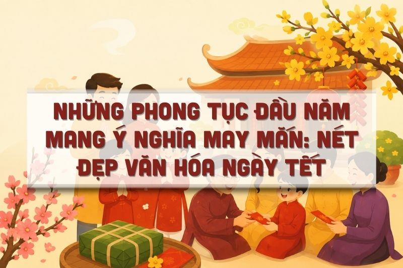 Những Phong Tục Đầu Năm Mang Ý Nghĩa May Mắn