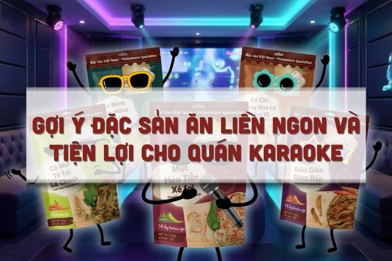 Gợi ý đặc sản ăn liền ngon và tiện lợi cho quán karaoke