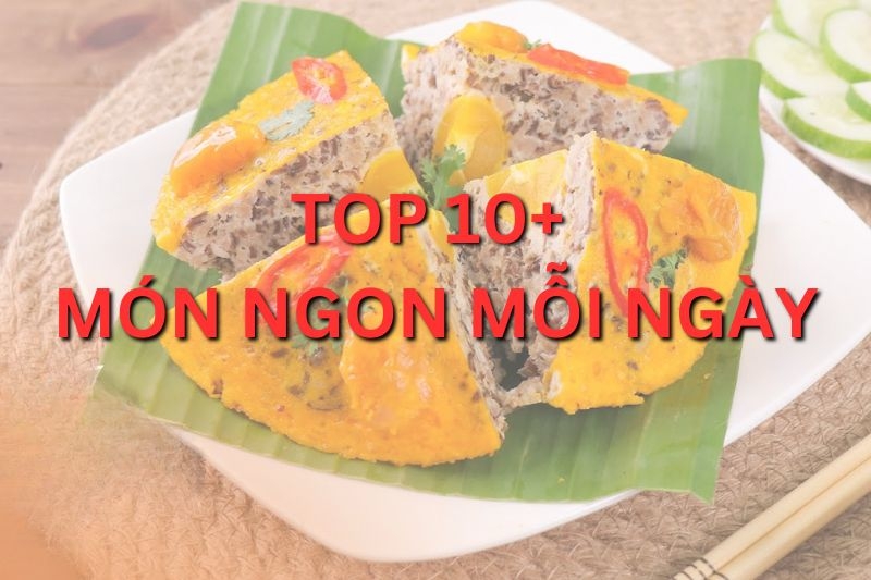 Top 10+ món ngon mỗi ngày dễ thực hiện, đầy đủ dinh dưỡng 
